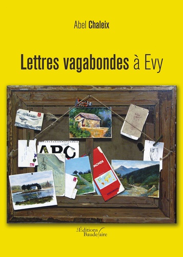 Abel Chaleix - Lettres vagabondes à Evy.