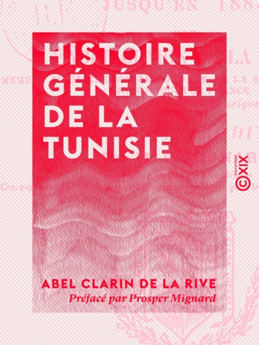 Histoire générale de la Tunisie. Depuis l'an 1590 avant Jésus-Christ jusqu'en 1883