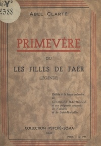 Abel Clarté - Primevère - Ou Les filles de Faër (légende).