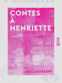Abel Dufresne - Contes à Henriette.