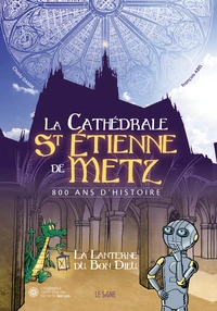 Cathédrale de Saint Etienne de Metz 800 ans d'histoire
