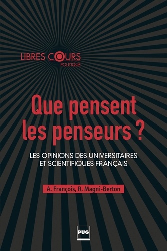 Abel François et Raul Magni-Berton - Que pensent les penseurs ? - Les opinions des universitaires et scientifiques français.
