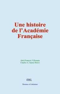 Abel-François Villemain et Charles-A. Sainte-Beuve - Une histoire de l’Académie Française.