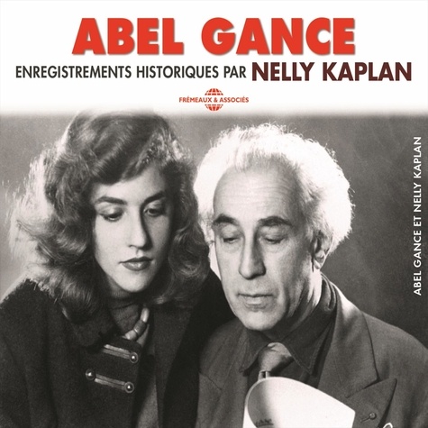 Abel Gance et Nelly Kaplan - Abel Gance. Enregistrements historiques par Nelly Kaplan.