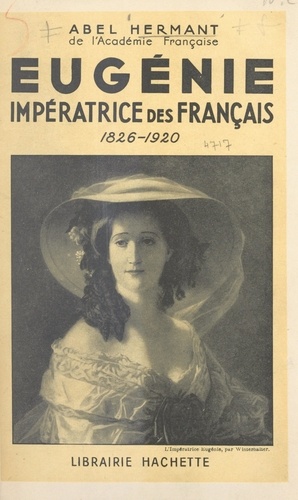 Eugénie, impératrice des Français. 1826-1920