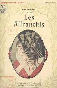 Abel Hermant et Paul Allier - Les affranchis - Illustrations d'après les dessins de Paul Allier.