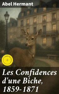 Les Confidences d'une Biche, 1859-1871
