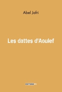 Abel Jafri - Les dattes d'Aoulef.