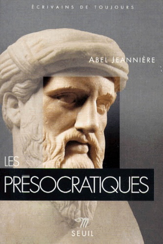 Abel Jeannière - Les Presocratiques. L'Aurore De La Pensee Grecque.