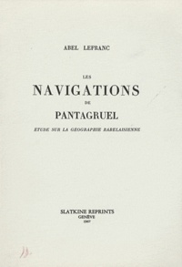 Abel Lefranc - Les navigations de Pantagruel - Etude sur la géographie rabelaisienne.