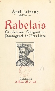 Abel Lefranc et Robert Marichal - Rabelais - Études sur Gargantua, Pantagruel, le Tiers Livre.