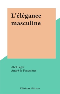 Abel Léger et André de Fouquières - L'élégance masculine.