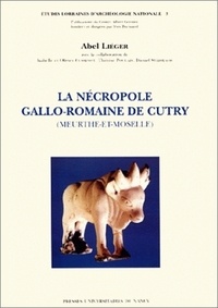 Abel Liéger - La nécropole gallo-romaine de Cutry (Meurthe-et-Moselle).