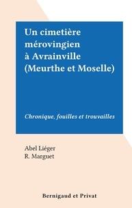 Abel Liéger et R. Marguet - Un cimetière mérovingien à Avrainville (Meurthe et Moselle) - Chronique, fouilles et trouvailles.