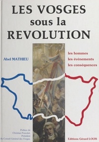 Abel Mathieu et Christian Poncelet - Les Vosges sous la Révolution.