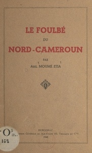 Abel Moumé Etia - Le Foulbé du Nord-Cameroun.