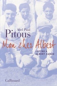 Abel Paul Pitous - Mon cher Albert - Lettre à Albert Camus.