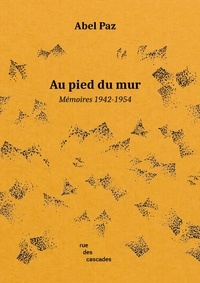 Abel Paz - Au pied du mur - Mémoires (1942-1954).