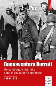 Abel Paz - Buenaventura Durruti 1896-1936 - Un combattant libertaire dans la révolution espagnole.