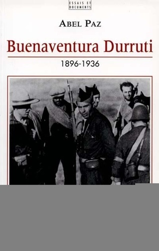 Abel Paz - Buenaventura Durruti 1896-1936 - Un combattant libertaire dans la révolution espagnole.