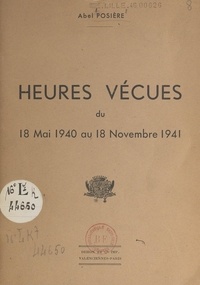 Abel Posière - Heures vécues du 18 mai 1940 au 18 novembre 1941.