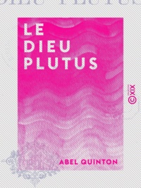 Abel Quinton - Le Dieu Plutus.