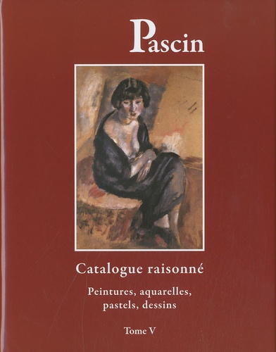 Abel Rambert et Gérard H. Rambert - Pascin - Tome 5, Catalogue raisonné, Peintures, aquarelles, pastels, dessins.