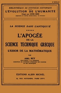 Abel Rey - L'Apogée de la science technique grecque - L'Essor de la mathématique - tome 5.