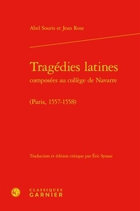 Abel Souris et Jean Rose - Tragédies latines composées au collège de Navarre (Paris, 1557-1558).
