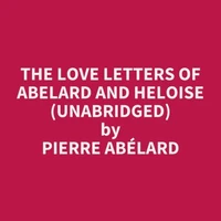 The Love Letters of Abelard and Heloise (Unabridged)
