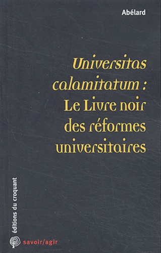  Abélard - Universitas calamitatum : le livre noir des réformes universitaires.