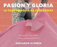 Abelardo Alegrià - Pasion y gloria - La tauromaquia de José Tomàs.
