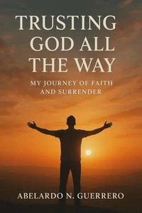 Trusting God All the Way: My Journey of Faith and Surrender