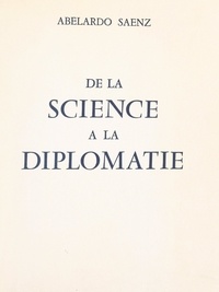 Abelardo Saenz et A. F. Frangulis - De la science à la diplomatie.