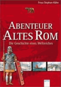Abenteuer Altes Rom - Die Geschichte eines Weltreiches.