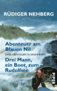 Abenteuer am Blauen Nil . Drei Mann, ein Boot, zum Rudolfsee - Zwei Abenteuer in einem Band.