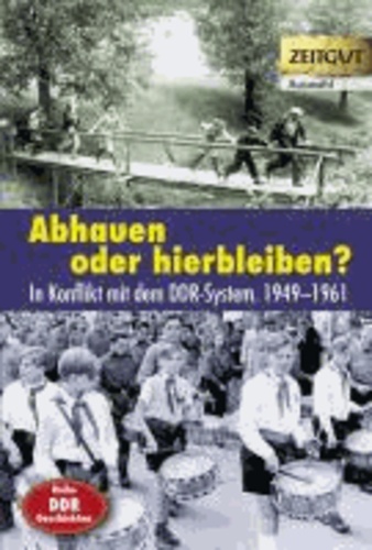 Abhauen oder hierbleiben? - Im Konflikt mit dem DDR-System. 1949-1961. Auswahl.