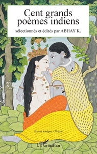 Abhay K. - Cent grands poèmes indiens.