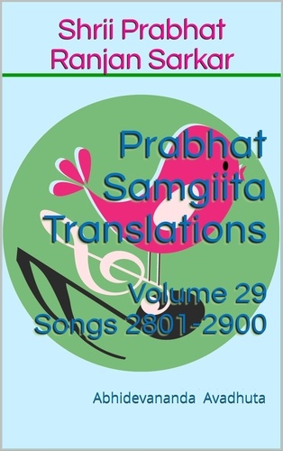  Abhidevananda Avadhuta - Prabhat Samgiita Translations: Volume 29 (Songs 2801-2900) - Prabhat Samgiita Translations, #29.