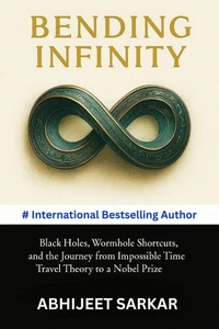 Bending Infinity: Black Holes, Wormhole Shortcuts, and the Journey from Impossible Time Travel Theory to a Nobel Prize