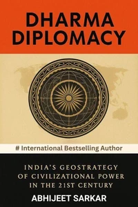 Dharma Diplomacy: India's Geostrategy of Civilizational Power in the 21st Century