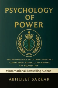 Psychology of Power: The Neuroscience of Gaining Influence, Commanding Respect, and Winning Any Negotiation