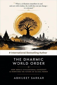 THE DHARMIC WORLD ORDER: How India’s Civilizational Statecraft Is Rewriting the Future of Global Power