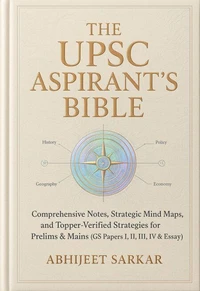 The UPSC Aspirant's Bible: Comprehensive Notes, Strategic Mind Maps, and Topper-Verified Strategies for Prelims &amp; Mains (GS Papers I, II, III, IV &amp; Essay)