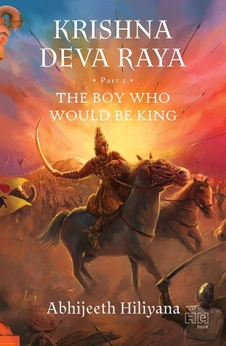 Krishna Deva Raya. The Boy Who Would Be King