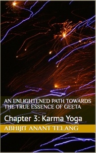  Abhijit Anant Telang - Enlightened Path Towards the True Essence of Geeta: Chapter 3 Karma Yoga - 1, #3.