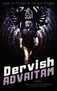 Dervish Advaitam: Gospel of Sacred Feminines and Holy Fathers