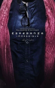 Esperanza Impossible: 100 Sonnets of Ethics, Engineering &amp; Existence