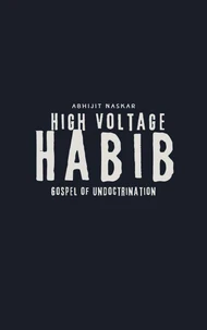 High Voltage Habib: Gospel of Undoctrination