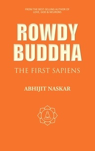  Abhijit Naskar - Rowdy Buddha: The First Sapiens - Neurotheology Series.